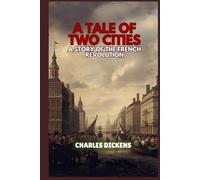 A Tale of Two Cities: A STORY OF THE FRENCH REVOLUTION