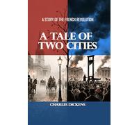 A Tale of Two Cities: A STORY OF THE FRENCH REVOLUTION