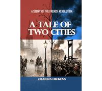A Tale of Two Cities: A STORY OF THE FRENCH REVOLUTION