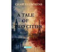 A TALE OF TWO CITIES: A STORY OF THE FRENCH REVOLUTION: 7 (Classic Literature Collection)