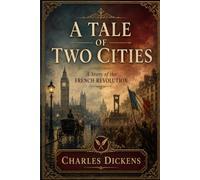 A Tale of Two Cities: A Story of the French Revolution (World Classics)