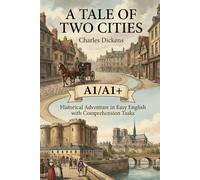 A Tale of Two Cities - Charles Dickens (A1/A1+): Historical Adventure in Easy English with Comprehension Tasks