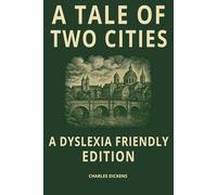 A Tale of Two Cities (Dyslexia Friendly Classics Edition): A Historical Novel of Revolution and Sacrifice: Charles Dickens’ Epic Tale of Paris and ... Dyslexic Font, Cream Pages, and Wide Spacing