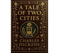 A Tale of Two Cities (Illustrated Classic Edition): A powerful story of divided loyalties justice and redemption set against the backdrop of revolution in eighteenth century London and Paris