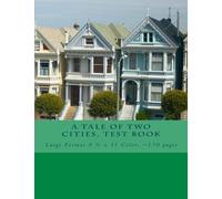 A Tale of Two Cities, Test Book: Large Format 8 1/2 x 11 Color, ~150 pages