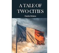 A Tale of Two Cities: The 1859 Literary Masterpiece (Annotated)