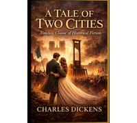 A Tale of Two Cities - Timeless Classic of Historical Fiction