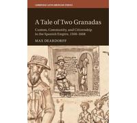A Tale of Two Granadas: Custom, Community, and Citizenship in the Spanish Empire, 1568-1668 (Cambridge Latin American Studies, Series Number 130)