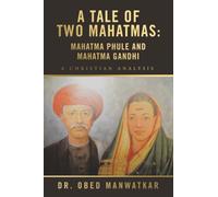 A Tale of Two Mahatmas: Mahatma Phule and Mahatma Gandhi: A Christian Analysis