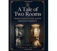 A Tale of Two Rooms - Group Discussion Guide: For Teams, Book Clubs, Leadership Circles, Faith Communities, and Organizations (From Bias to Belonging™)