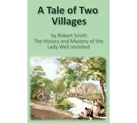 A Tale of Two Villages: The History and Mystery of the Lady Well revisited