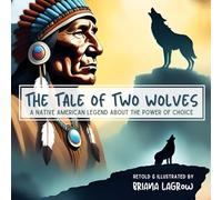 A TALE OF TWO WOLVES: A Native American Fable About the Power of Choice