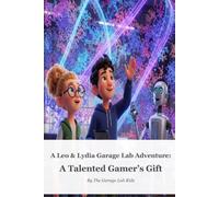 A Talented Gamer's Gift: A Leo & Lydia Garage Lab Adventure (Book 2)
