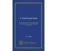 A Tamil hand-book (v.3): or, full introduction to the common dialect of that language on the plan of Ollendorf and Arnold