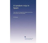 A tandem-trip in Spain: From Biarritz through the Basque provinces, the country and the people