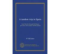 A tandem-trip in Spain: from Biarritz through the Basque provinces, the country and the people