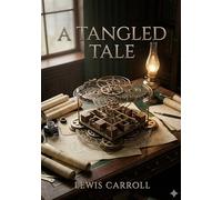 A tangled tale: By lewis carroll