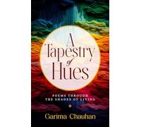 A Tapestry of Hues - Poems Through the Shades of Living