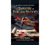 A Tapestry of Ink and Blood: An Asian Fantasy Romance Thriller: 1 (The Imperial Tapestry Saga)