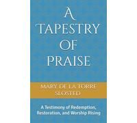 A Tapestry of Praise: A Testimony of Redemption, Restoration, and Worship Rising