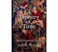 A Tapestry of Time: short historical stories