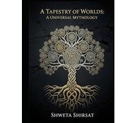 A Tapestry of Worlds: A Universal Mythology (Indian Mythology Retold)