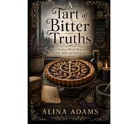 A Tart Of Bitter Truths: A Kitchen Witch Mystery Of Secrets, Spells, and Small-Town Sins