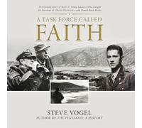 A Task Force Called Faith: The Untold Story of the U.s. Army Soldiers Who Fought for Survival at Chosin Reservoir and Honor Back Home