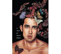 A Taste for Brown Bodies: Gay Modernity and Cosmopolitan Desire: 23 (Sexual Cultures)