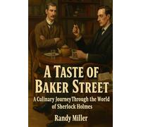 A TASTE OF BAKER STREET: A Culinary Journey Through the World of Sherlock Holmes