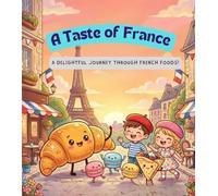 A Taste of France: A Delicious French Food Adventure for Kids (Tiny Taste Travelers)