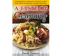 A Taste of Germany: Traditional German Cooking Made Easy with Authentic German Recipes: 7 (Best Recipes from Around the World)