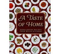 A Taste of Home: Bangladeshi Recipes from Welsh Kitchens