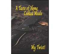 A Taste of Home Cooked Meals: My Twist: Black Recipe Book | Personal Recipe Journal | Personal Family Recipes in 100 Blank Pages