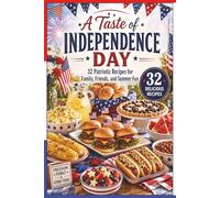 A Taste of INDEPENDENCE DAY: 32 Patriotic Recipes for Family, Friends, and Summer Fun