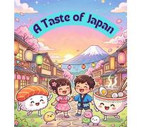 A Taste of Japan: A Colorful Japanese Food Adventure for Children story book (Tiny Taste Travelers)