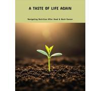 A Taste Of Life Again: Navigating Nutrition After Head & Neck Cancer