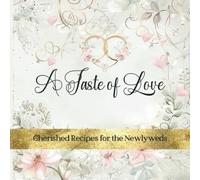 A Taste Of Love: Cherished Recipes for the Newlyweds | Blank Recipe Book to Create a Custom Cookbook as Wedding Gift for the Newlyweds (Space for 50 ... on Premium Paper with High-Quality Color