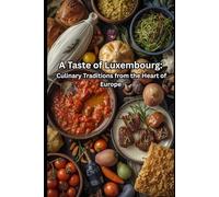 A Taste of Luxembourg: Culinary Traditions from the Heart of Europe