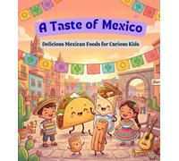 A Taste of Mexico: A Delicious Mexican Food Adventure for Kids (Tiny Taste Travelers)