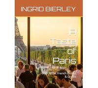 A Taste of Paris: 90+ Classic French Dishes & Drinks