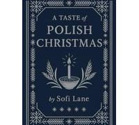 A Taste of Polish Christmas: 30 Festive Recipes and Traditions (A Taste of Christmas)