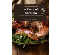 A Taste of Sardinia: 30 Traditional Recipes from the Heart of Mediterranean (Taste - Regional Italian Recipes)