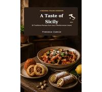 A Taste of Sicily: 30 Traditional Recipes from Italy's Mediterranean Island (Taste - Regional Italian Recipes)
