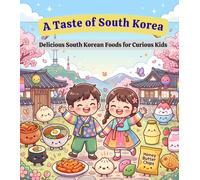 A Taste of South Korea: A Delicious Korean Food Adventure for Kids | Discover Traditional Meals, Sweet Treats, Colorful Snacks, and Fun Cultural Facts | Ages 3-9 (Tiny Taste Travelers)