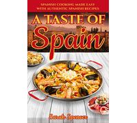 A Taste of Spain: Traditional Spanish Cooking Made Easy with Authentic Spanish Recipes **Colored Edition** (Best Recipes from Around the World)