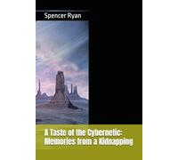 A Taste of the Cybernetic: Memories from a Kidnapping