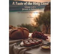 A Taste of the Holy Land - Volume 1: Old Testament Inspired Recipes - Genesis to Nehemiah