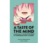 A Taste of the Mind: An Anthology by the First Story Group at Feversham Girls' Academy