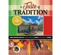 A Taste of Tradition: Family Recipes From The Italian-American Club of Jacksonville Florida